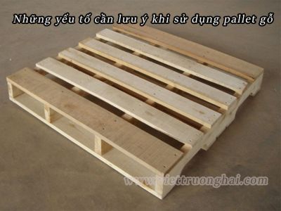 Những yếu tố cần lưu ý khi sử dụng pallet gỗ